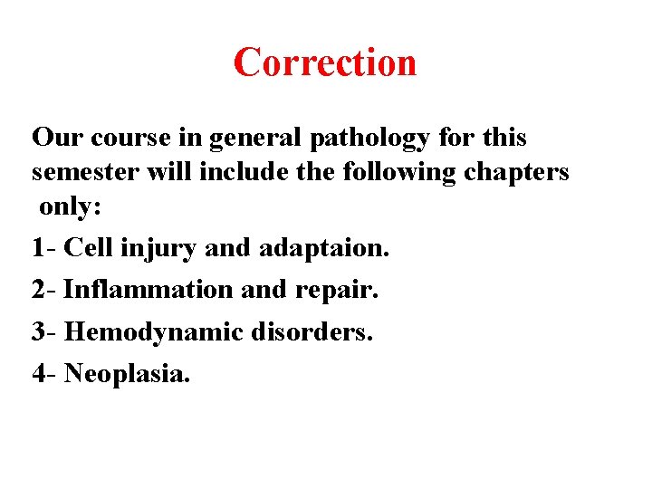 Correction Our course in general pathology for this semester will include the following chapters