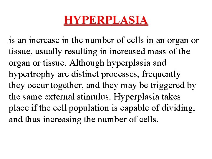 HYPERPLASIA is an increase in the number of cells in an organ or tissue,