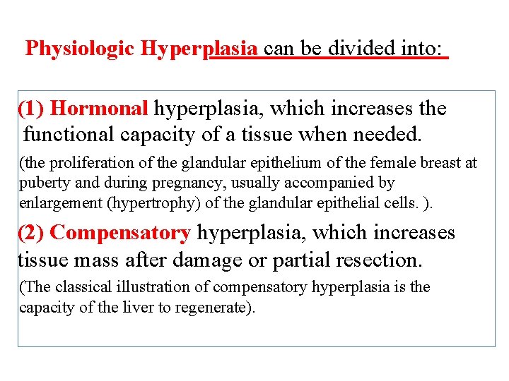 Physiologic Hyperplasia can be divided into: (1) Hormonal hyperplasia, which increases the functional capacity