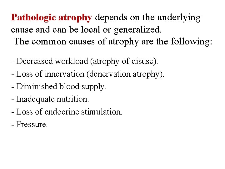 Pathologic atrophy depends on the underlying cause and can be local or generalized. The