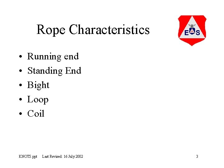 Rope Characteristics • • • Running end Standing End Bight Loop Coil KNOTS. ppt
