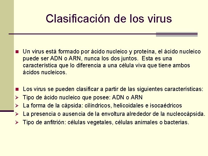 Clasificación de los virus n Un virus está formado por ácido nucleico y proteína,