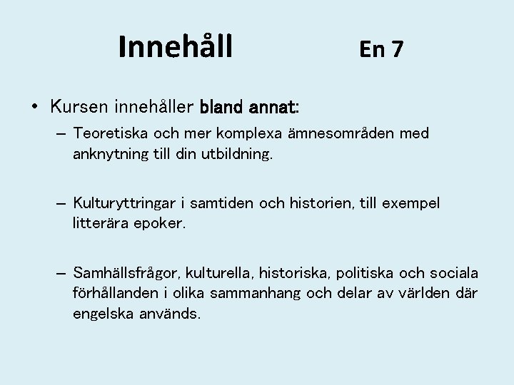 Innehåll En 7 • Kursen innehåller bland annat: – Teoretiska och mer komplexa ämnesområden