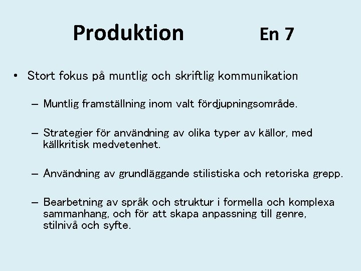 Produktion En 7 • Stort fokus på muntlig och skriftlig kommunikation – Muntlig framställning