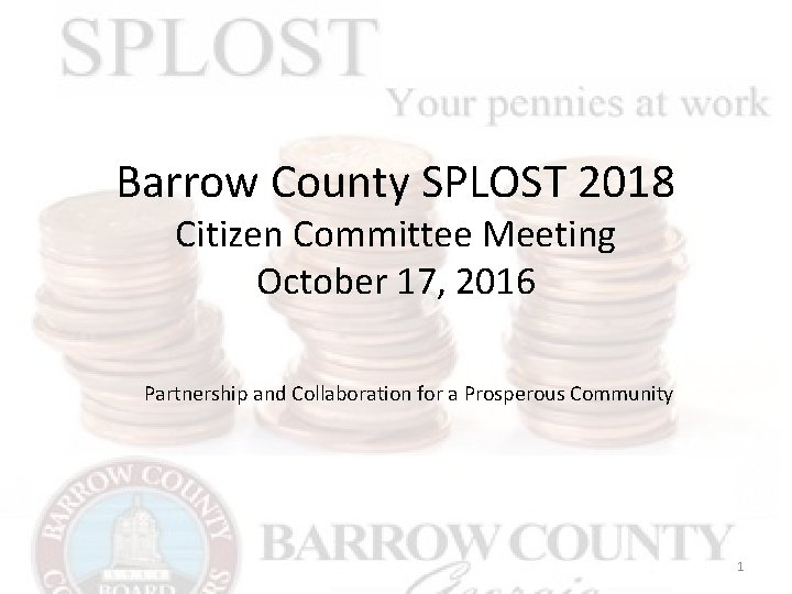 Barrow County SPLOST 2018 Citizen Committee Meeting October 17, 2016 Partnership and Collaboration for