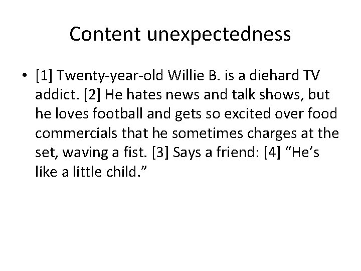 Content unexpectedness • [1] Twenty-year-old Willie B. is a diehard TV addict. [2] He