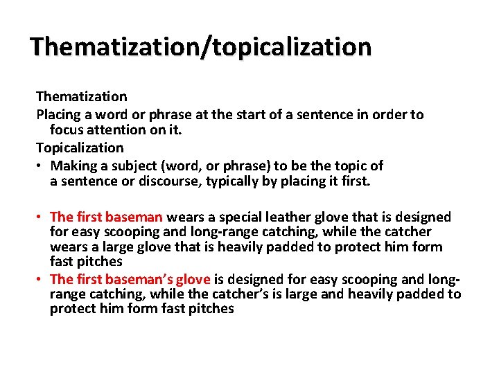 Thematization/topicalization Thematization Placing a word or phrase at the start of a sentence in