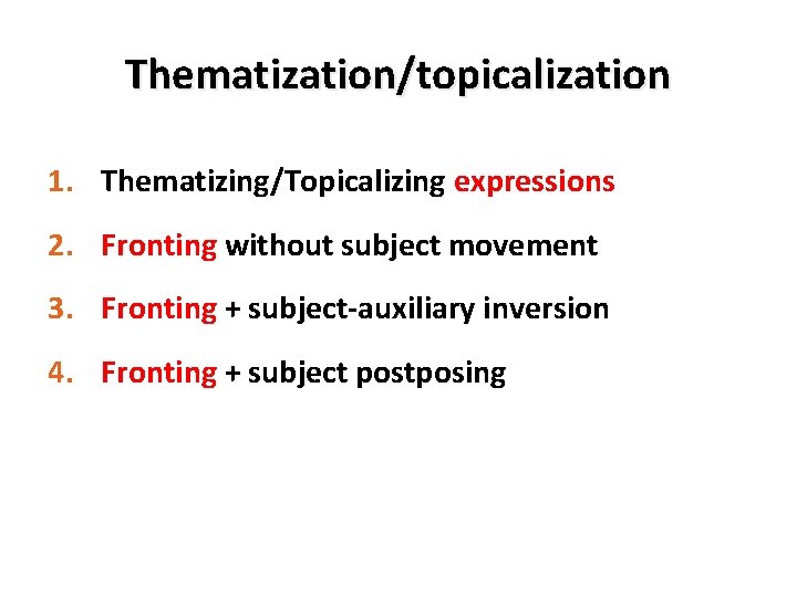 Thematization/topicalization 1. Thematizing/Topicalizing expressions 2. Fronting without subject movement 3. Fronting + subject-auxiliary inversion