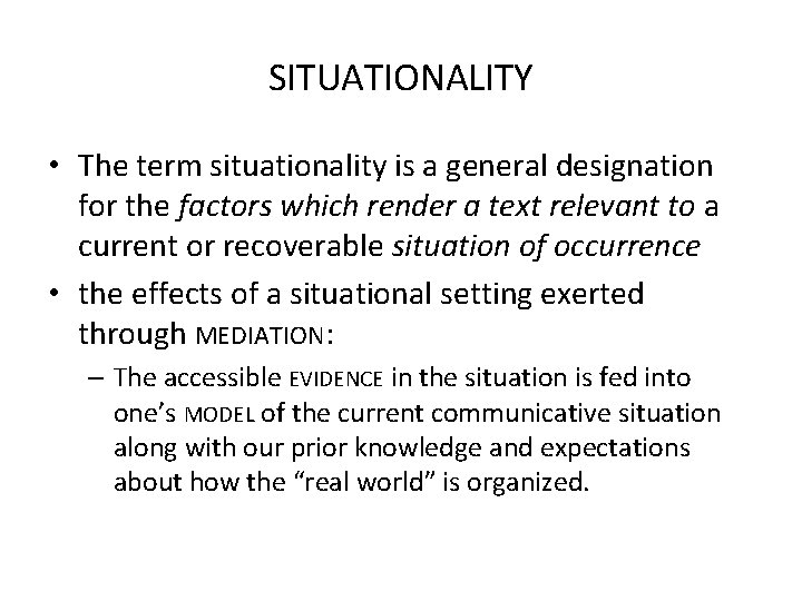SITUATIONALITY • The term situationality is a general designation for the factors which render