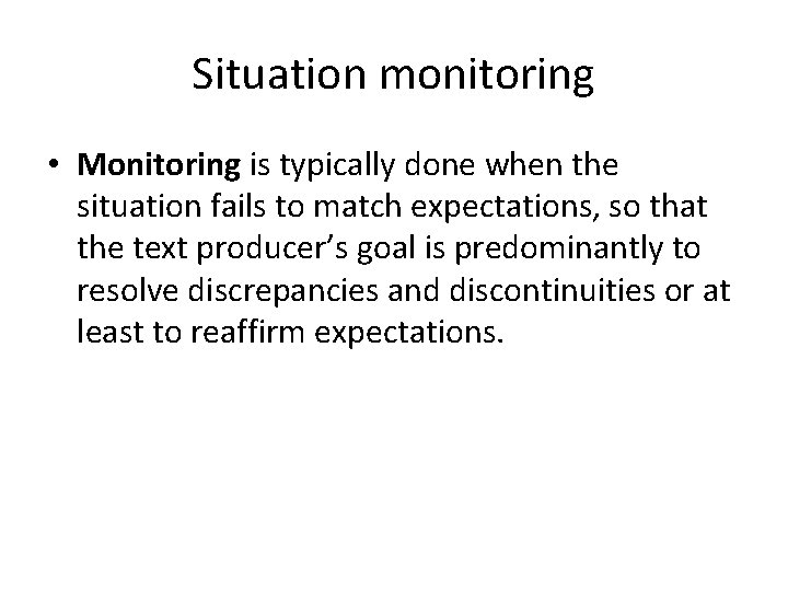 Situation monitoring • Monitoring is typically done when the situation fails to match expectations,