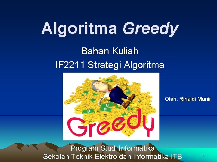 Algoritma Greedy Bahan Kuliah IF 2211 Strategi Algoritma Oleh: Rinaldi Munir Program Studi Informatika