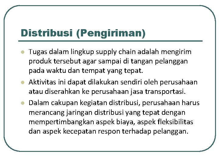 Distribusi (Pengiriman) l l l Tugas dalam lingkup supply chain adalah mengirim produk tersebut