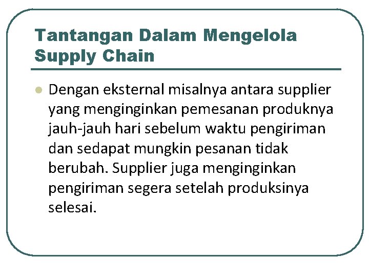 Tantangan Dalam Mengelola Supply Chain l Dengan eksternal misalnya antara supplier yang menginginkan pemesanan