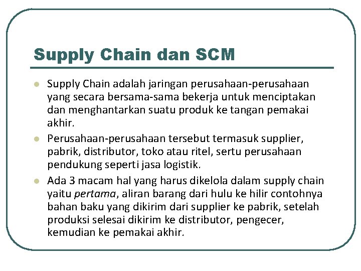 Supply Chain dan SCM l l l Supply Chain adalah jaringan perusahaan-perusahaan yang secara