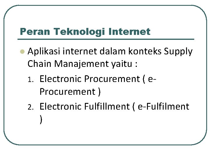 Peran Teknologi Internet l Aplikasi internet dalam konteks Supply Chain Manajement yaitu : 1.