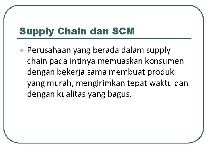 Supply Chain dan SCM l Perusahaan yang berada dalam supply chain pada intinya memuaskan