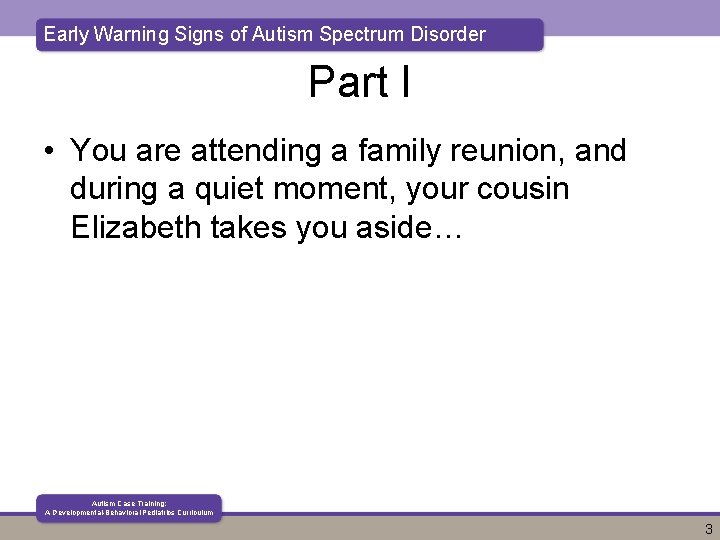 Early Warning Signs of Autism Spectrum Disorder Part I • You are attending a Early Warning Signs of Autism Spectrum Disorder Part I • You are attending a