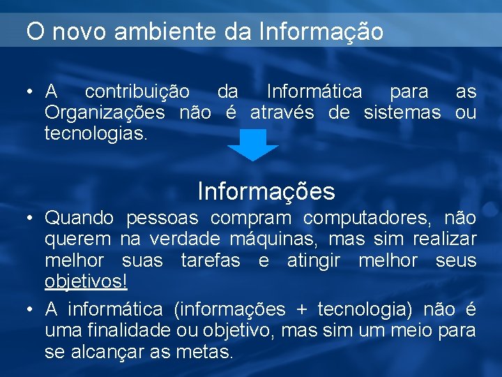 O novo ambiente da Informação • A contribuição da Informática para as Organizações não