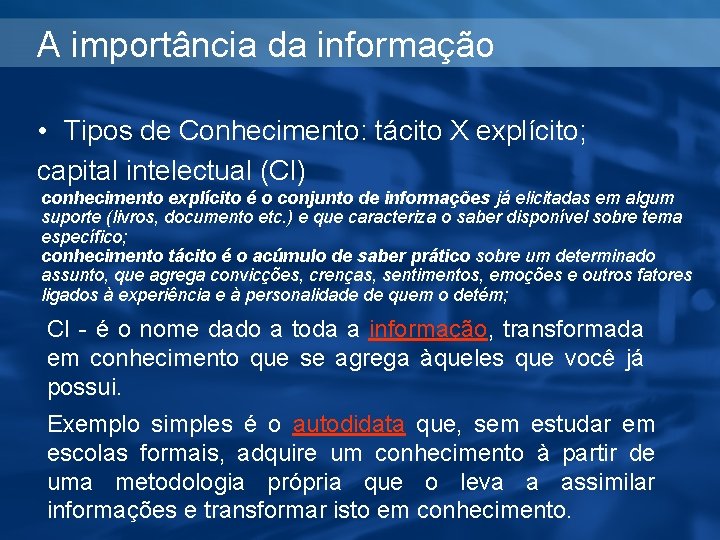 A importância da informação • Tipos de Conhecimento: tácito X explícito; capital intelectual (CI)
