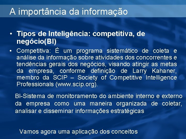 A importância da informação • Tipos de Inteligência: competitiva, de negócio(BI) • Competitiva: É