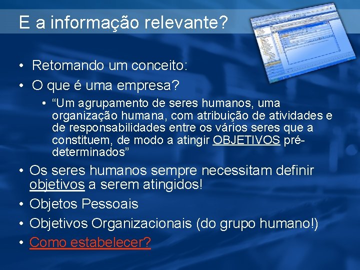 E a informação relevante? • Retomando um conceito: • O que é uma empresa?