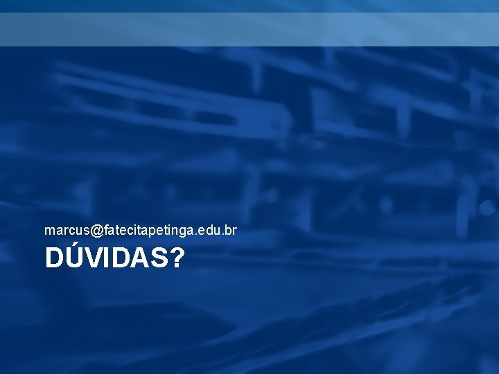 marcus@fatecitapetinga. edu. br DÚVIDAS? 