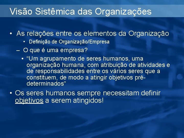 Visão Sistêmica das Organizações • As relações entre os elementos da Organização • Definição