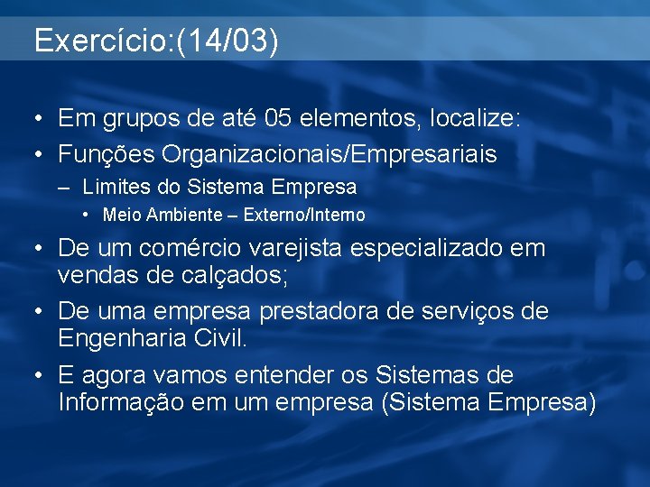 Exercício: (14/03) • Em grupos de até 05 elementos, localize: • Funções Organizacionais/Empresariais –