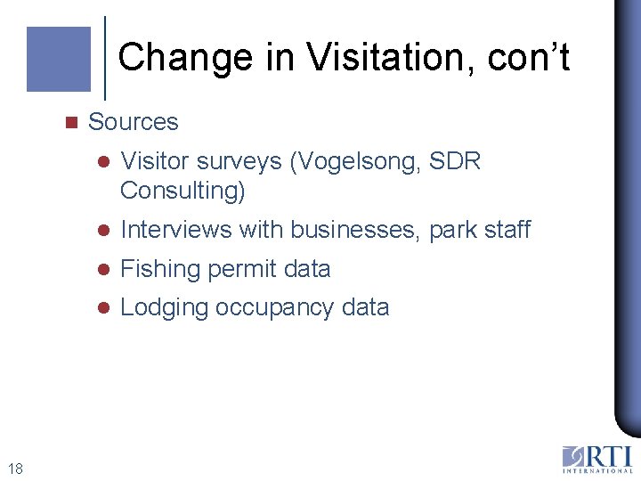 Change in Visitation, con’t n 18 Sources l Visitor surveys (Vogelsong, SDR Consulting) l