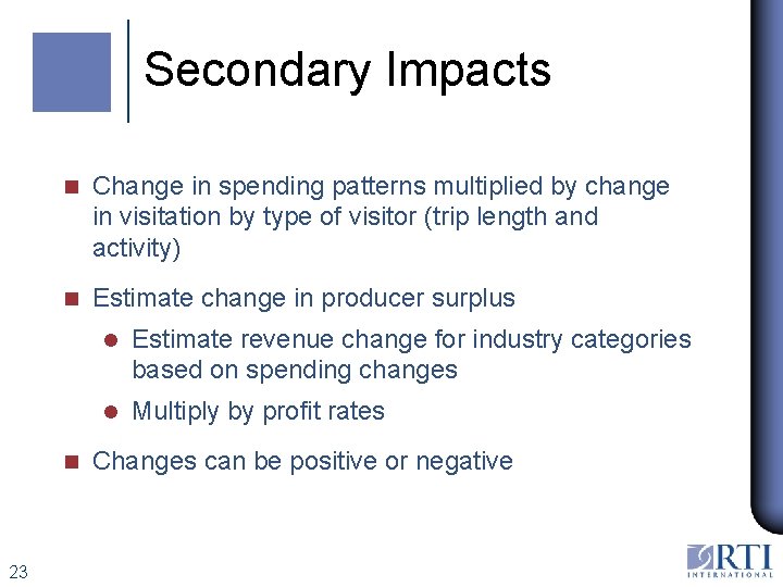 Secondary Impacts n Change in spending patterns multiplied by change in visitation by type