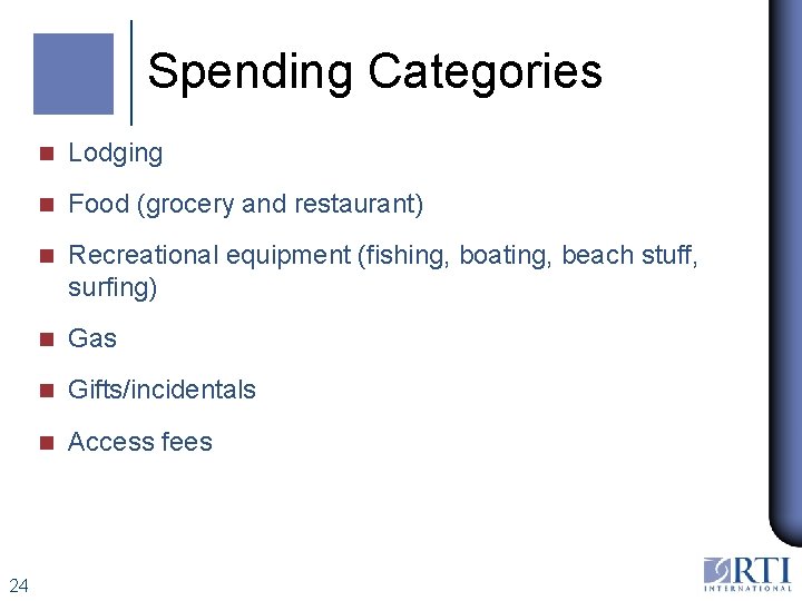 Spending Categories 24 n Lodging n Food (grocery and restaurant) n Recreational equipment (fishing,