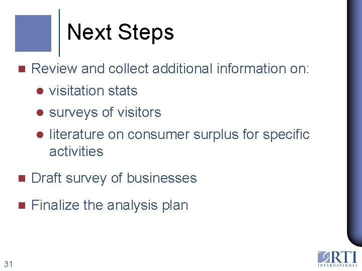 Next Steps n 31 Review and collect additional information on: l visitation stats l