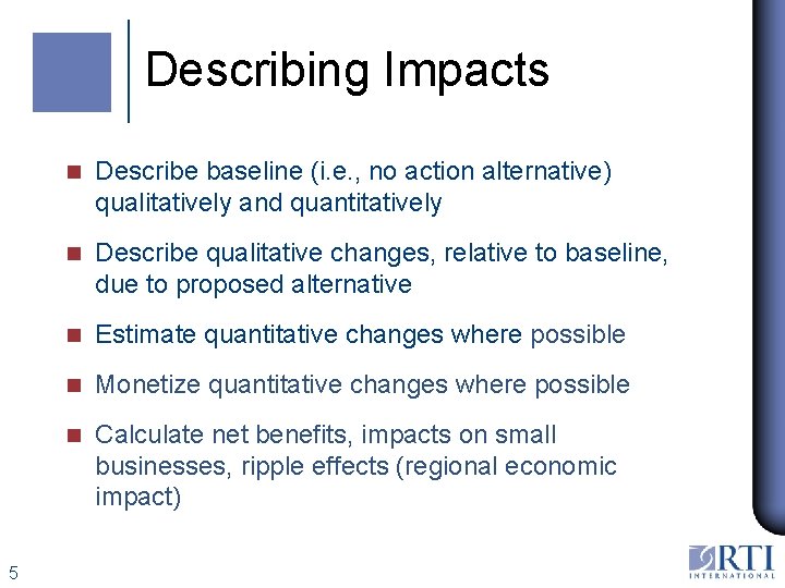 Describing Impacts 5 n Describe baseline (i. e. , no action alternative) qualitatively and