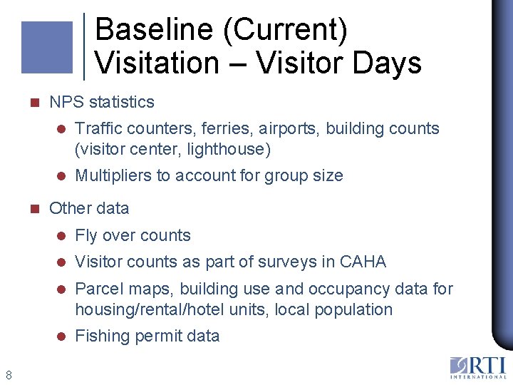 Baseline (Current) Visitation – Visitor Days n n 8 NPS statistics l Traffic counters,