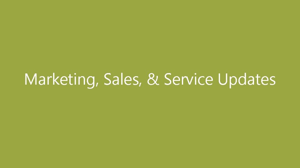 Marketing, Sales, & Service Updates 