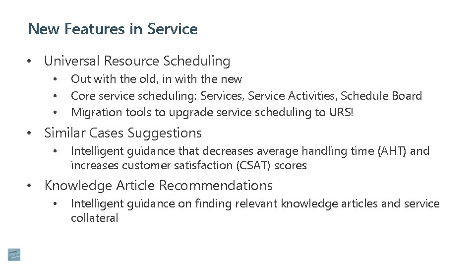 New Features in Service • Universal Resource Scheduling • • • Out with the
