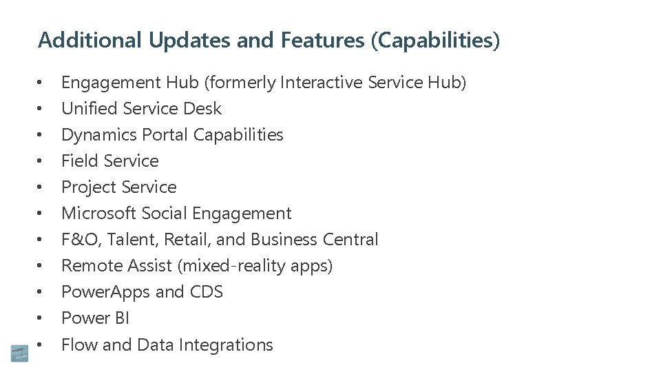 Additional Updates and Features (Capabilities) • • • Engagement Hub (formerly Interactive Service Hub)