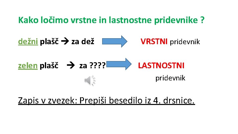 Kako ločimo vrstne in lastnostne pridevnike ? dežni plašč za dež VRSTNI pridevnik zelen