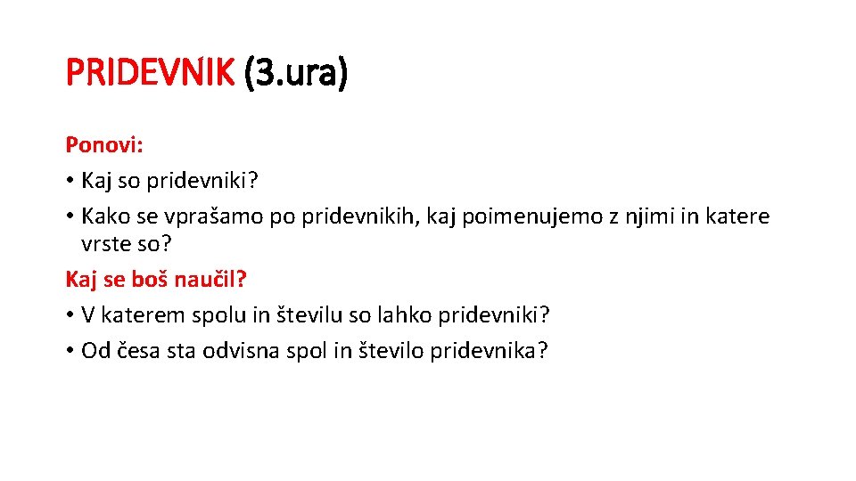 PRIDEVNIK (3. ura) Ponovi: • Kaj so pridevniki? • Kako se vprašamo po pridevnikih,