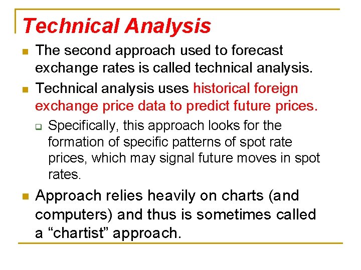 Technical Analysis n n The second approach used to forecast exchange rates is called