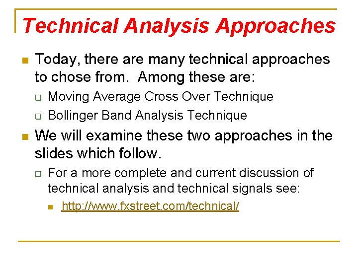 Technical Analysis Approaches n Today, there are many technical approaches to chose from. Among