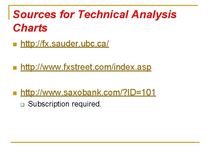 Sources for Technical Analysis Charts n http: //fx. sauder. ubc. ca/ n http: //www.