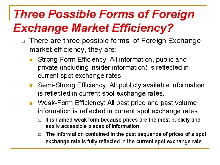 Three Possible Forms of Foreign Exchange Market Efficiency? q There are three possible forms