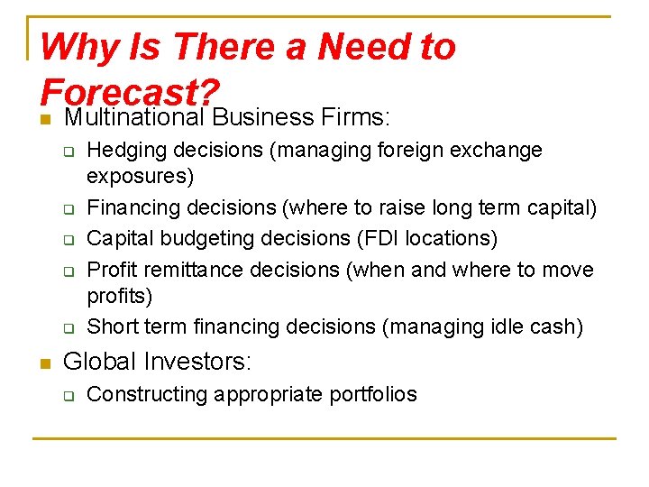 Why Is There a Need to Forecast? n Multinational Business Firms: q q q