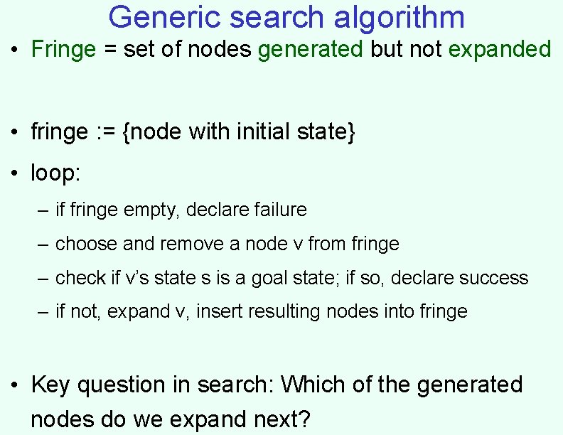 Generic search algorithm • Fringe = set of nodes generated but not expanded •