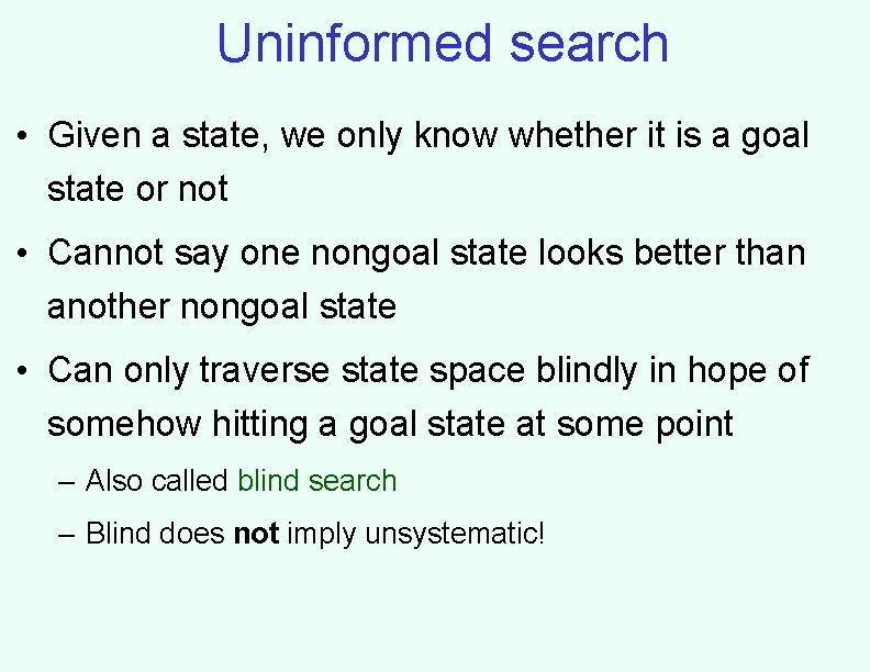 Uninformed search • Given a state, we only know whether it is a goal