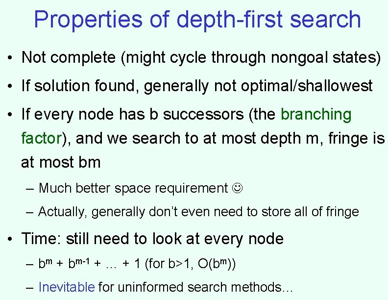 Properties of depth-first search • Not complete (might cycle through nongoal states) • If