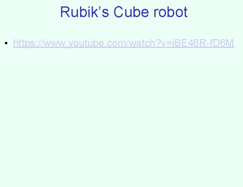 Rubik’s Cube robot • https: //www. youtube. com/watch? v=i. BE 46 R-f. D 6