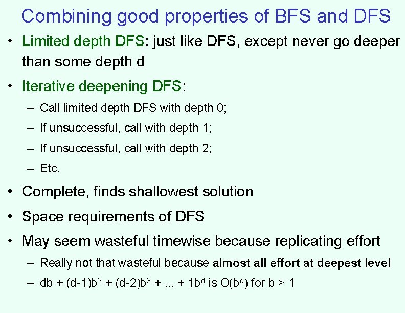 Combining good properties of BFS and DFS • Limited depth DFS: just like DFS,