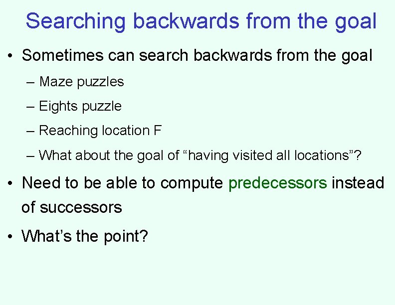Searching backwards from the goal • Sometimes can search backwards from the goal –